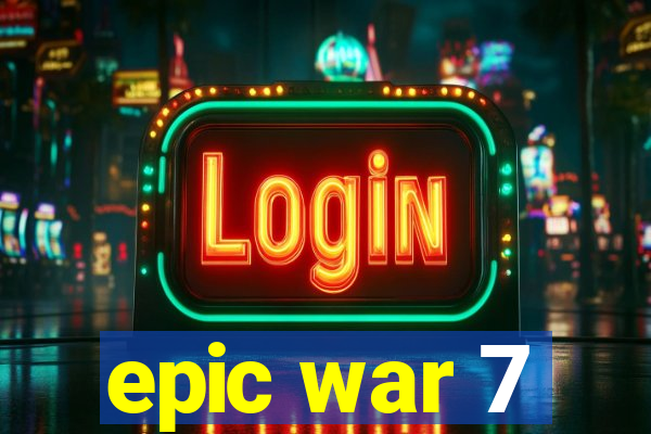 epic war 7